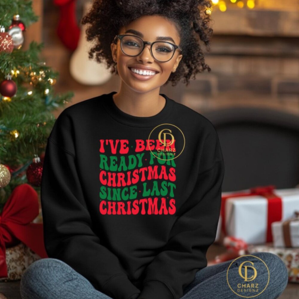 Christmas: I've Been Ready For Christmas Since Last Christmas (Color: Black/New)